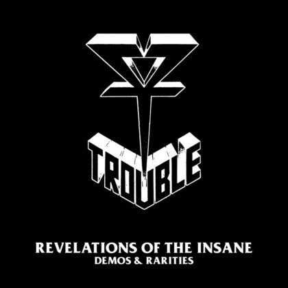 TROUBLE – Revelations of the Insane: Demos & Rarities [2CD]